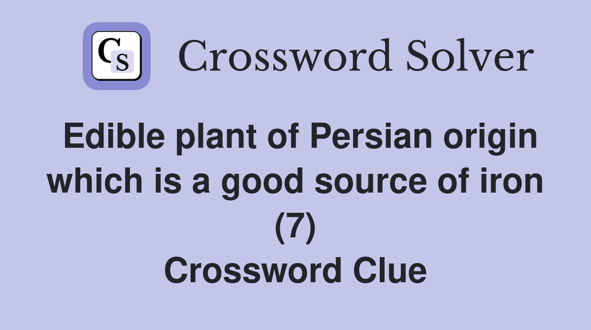 Edible plant of Persian origin which is a good source of iron (7) Crossword Clue Answers
